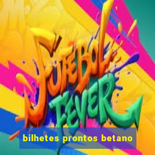 bilhetes prontos betano